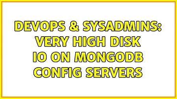 DevOps & SysAdmins: Very high disk IO on Mongodb Config servers