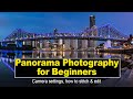 Panorama Photography for Beginners - Camera Settings and how to stitch and edit the perfect pano.