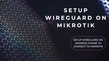 Set Up WireGuard on MikroTik for Secure Connections + Setup Wireguard on Android phones