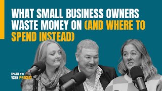 What Small Business Owners Waste Money On and Where to Spend Instead | VSBN Podcast Ep 10
