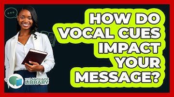 How Do Vocal Cues Impact Your Message? - The Language Library