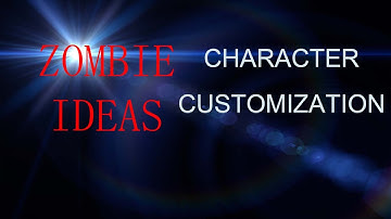 Zombie Ideas: Character Customization