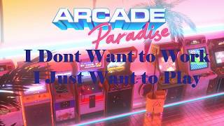 Arcade Paradise - Who Wants to Work I Want to Play Games