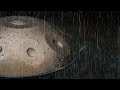 ✅【rain music】舒緩雷雨中的手碟伴你放鬆入睡，rain hand dish，助眠，學習，睡眠環境音，催眠曲，白噪音雨音樂，Hang music，耳鳴，雨聲asmr ，PTSD，鐵皮，手碟音乐