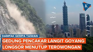 Potret Kekuatan Gempa Taiwan, Picu Longsor hingga Gedung Berguncang