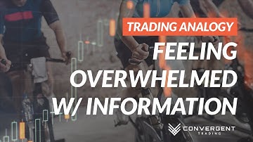 Feeling Overwhelmed By Information in Trading?
