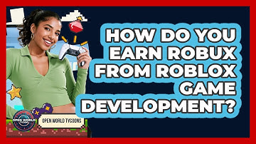 How Do You Earn Robux From Roblox Game Development? - Open World Tycoons