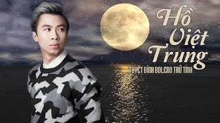 Hồ Việt Trung 2017 -Tuyệt Đỉnh Nhạc Trữ Tình Bolero Hay Nhất Của Hồ Việt Trung 2017