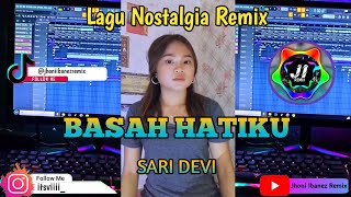 Dj Basah Hati Ku - Sari Devi ( Lagu Nostalgia Remix ) ||  Music Vidio