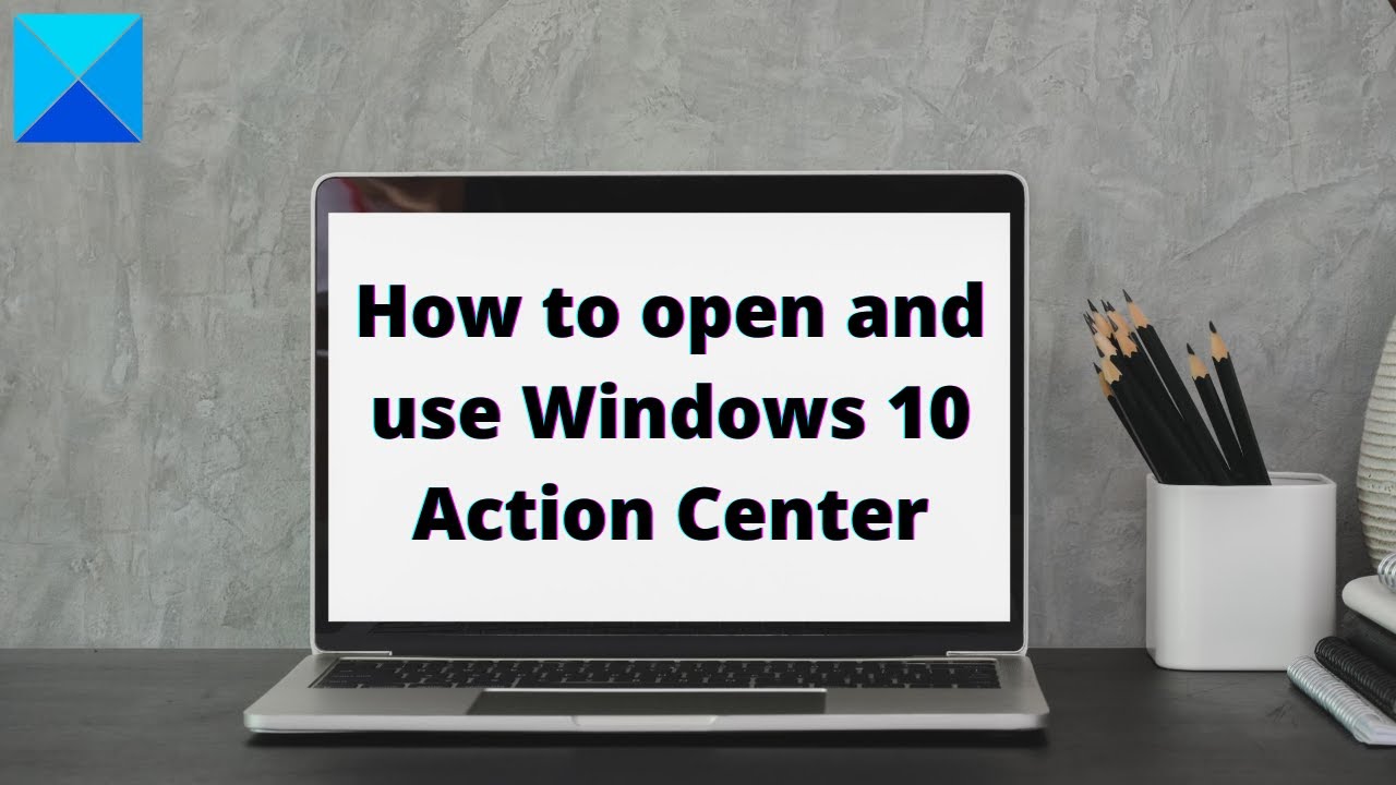 Update How to open and use Windows 10 Action Center