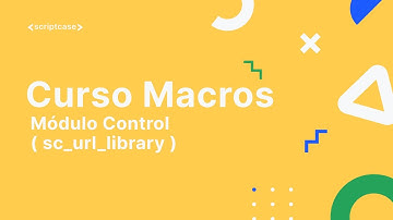 Scriptcase Macros - Módulo Control ( sc_url_library )