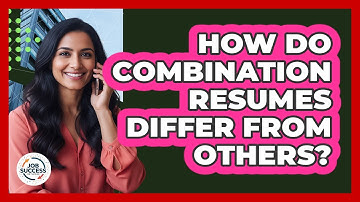 How Do Combination Resumes Differ From Others?