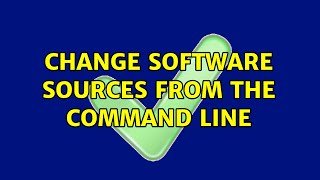 Ubuntu: Change software sources from the command line (2 Solutions!!)