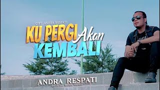 Andra Respati     KUPERGI AKAN KEMBALI  Official Music Video