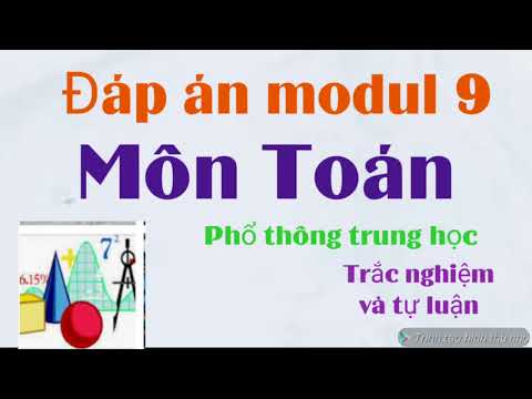Đáp án modul 9 môn Toán Trung học phổ thông/ có tự luận và trắc nghiệm Đáp án modul 9 môn Toán Trung học phổ thông/ có tự luận và trắc nghiệm