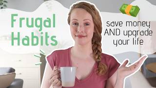 10 FRUGAL HABITS to Save Money AND Upgrade Your Life 10 FRUGAL HABITS to Save Money AND Upgrade Your Life