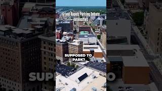 Grand Rapids Parking Debate | The Real Reason Parking Keeps Coming Up The Biggest Parking Debate In Grand Rapids Downtown Parking Explained