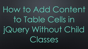 How to Add Content to Table Cells in jQuery Without Child Classes