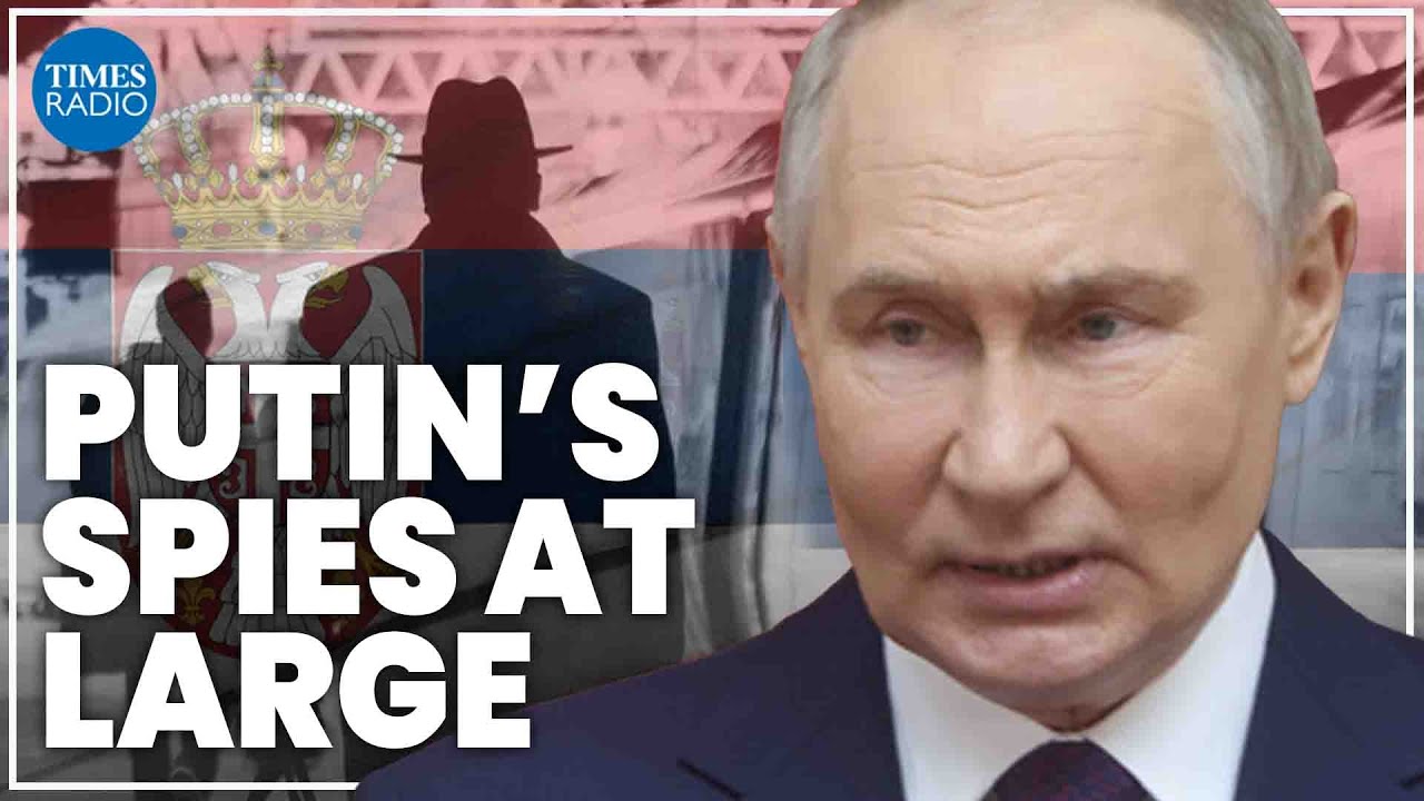 Putin’s intelligence officers have ‘profound risk’ as they infiltrate Serbia | Christopher Steele