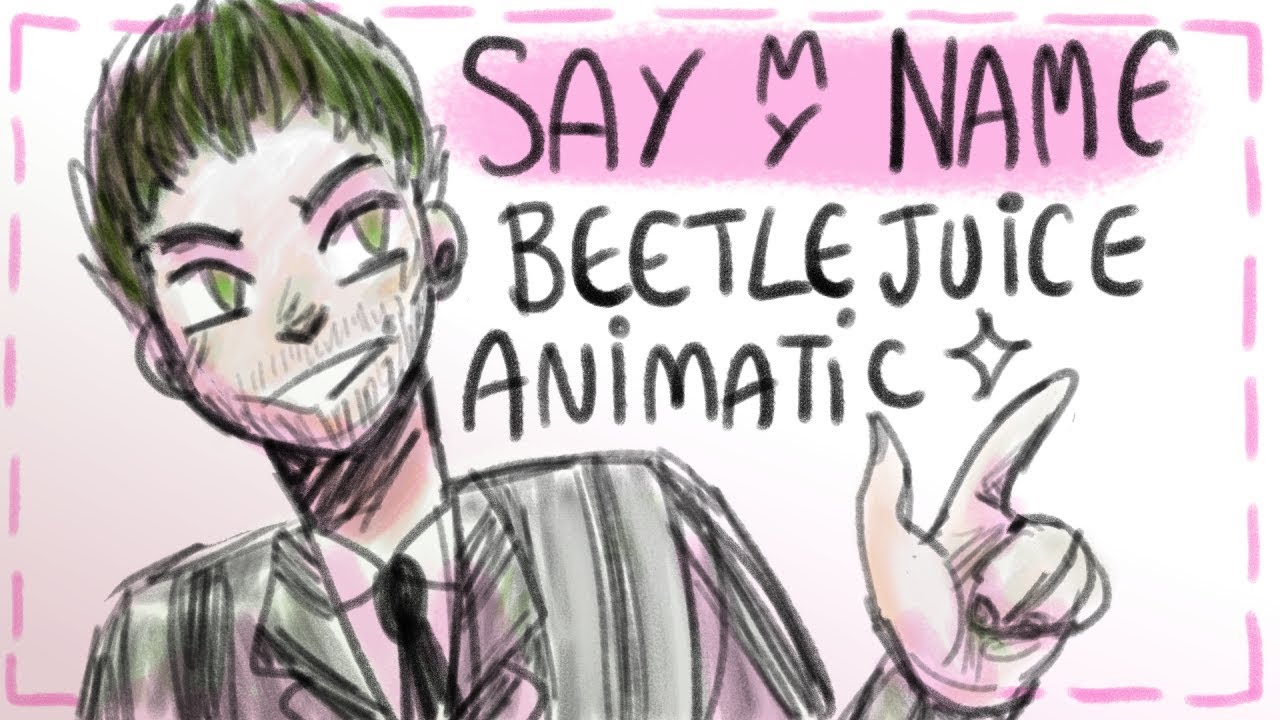 Say My Name Beetlejuice Musical Animatic By Hayley Deli