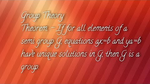 If element a, b of semigroup G, equation ax=b and ya=b have unique solution in G, then G is group