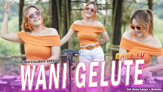 WANI GELUTE REMIX - Dara Fu | DJ Fullbass Terbaru