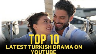 Top 10 Latest and New Turkish Drama on YouTube | with English subtitles in 2023.