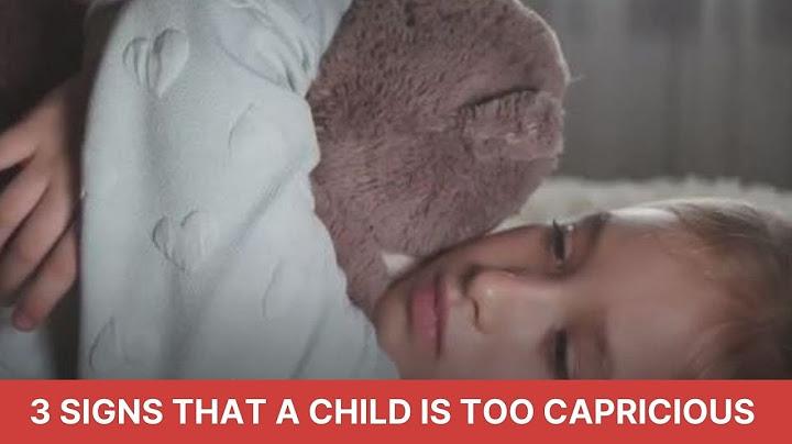 3 Signs That a Child is Too Capricious - How to Deal with a Capricious Child