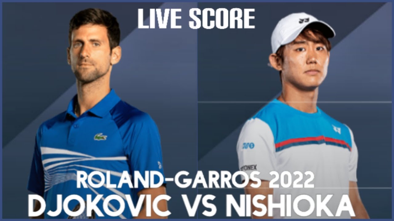 Djokovic vs Nishioka Roland-Garros 2022 Live Score