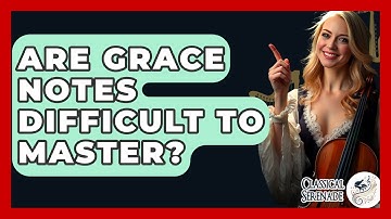 Are Grace Notes Difficult To Master? - Classical Serenade