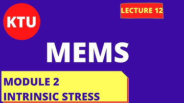 INTRINSIC STRESS || MODULE 2 || KTU MEMS