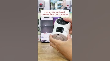 Cách lắp thẻ nhớ và cài đặt lưu trữ THẺ NHỚ camera thế hệ mới nhất, dễ dàng xem lại