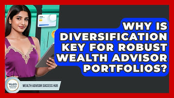 Why Is Diversification Key For Robust Wealth Advisor Portfolios? - Wealth Advisor Success Hub