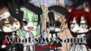 What's My Name GLMV [BadStoryline] || Inspired By • Alyssa • || Maylea
