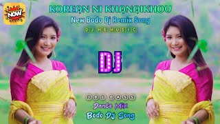 KOREAN NI KHANAIKHOU || New Bodo Dj Remix Song || DJ HB MUSIC || JBL BASS || Dance Mix Bodo Dj Song.