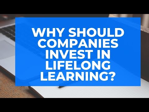 कंपनियों को आजीवन सीखने में निवेश क्यों करना चाहिए