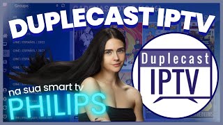 ️ TV SMART PHILIPS OLHA O APLICATIVO QUE LIBERA CANAIS DE TV DUPLECAST PLAYER IPTV