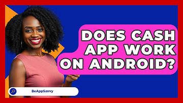 Does Cash App Work On Android? - Be App Savvy