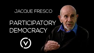 Jacque Fresco - Participatory Democracy