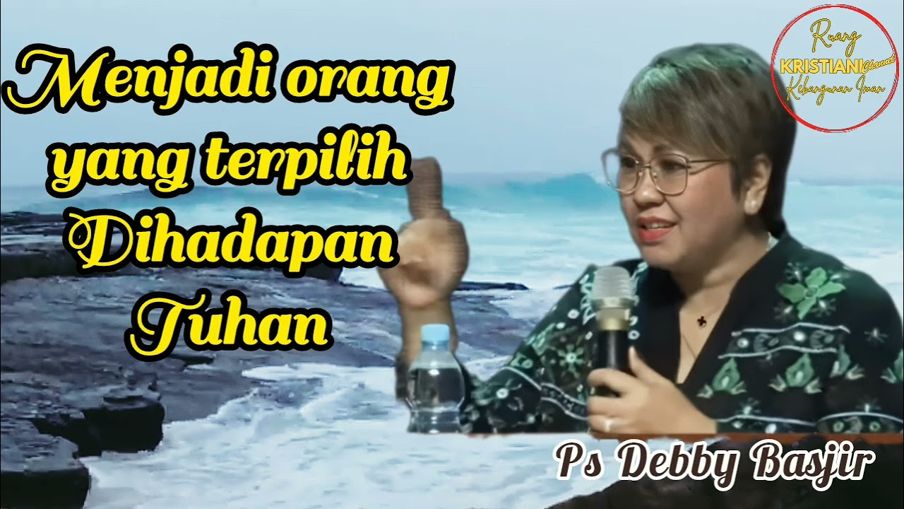 MENJADI ORANG YANG TERPILIH DIHADAPAN TUHAN - Ps Debby Basjir - Kristiani Channel 