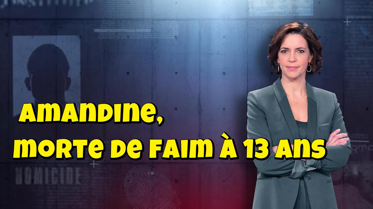 enquetes-criminelles-amandine-morte-de-faim-13-ans-youtube