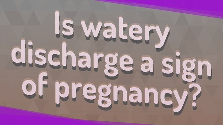 Is watery discharge a sign of early pregnancy