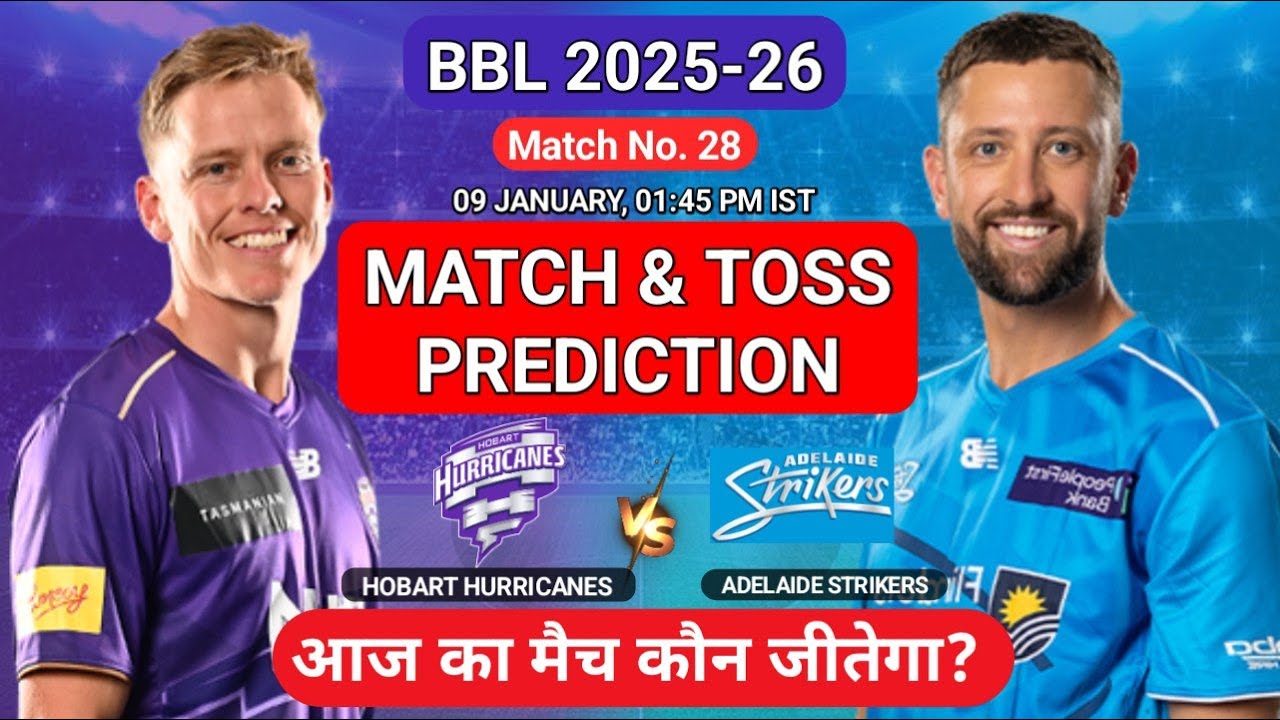 BBL 2025-26: HBH vs ADS 28th Match Prediction | Hobart Hurricanes vs Adelaide Strikers 