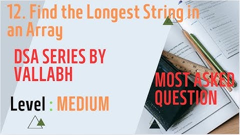 12 . Find the Longest String in an Array | Difficulty : Medium  |#array #strings