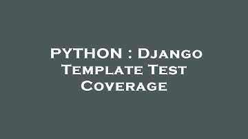 PYTHON : Django Template Test Coverage