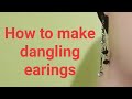 How to make dangling earings