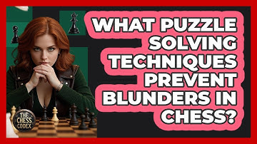 What Puzzle Solving Techniques Prevent Blunders In Chess? - The Chess Codex