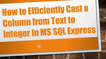 How to Efficiently Cast a Column from Text to Integer in MS SQL Express