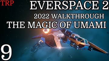 EVERSPACE 2: Walkthrough | PT9 | The Magic Of UMAMI | PC 2022