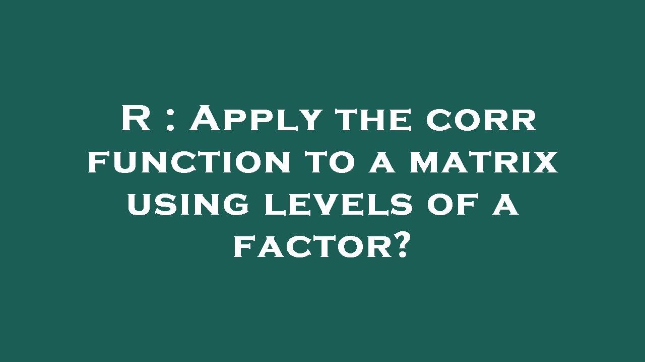 R : Apply the corr function to a matrix using levels of a factor? - YouTube